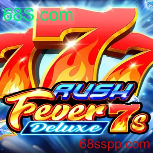 Descubra o emocionante mundo de RushFever7sDeluxe no 68S.com